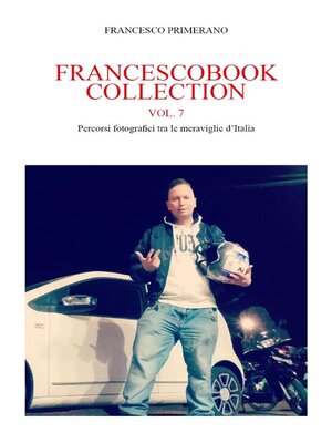 cover image of Francescobook Collection Volume7--Percorsi fotografici tra le meraviglie d'Italia